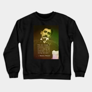 Marcel Proust quote: The real voyage of discovery consists, not in seeking new landscapes, but in having new eyes. Crewneck Sweatshirt